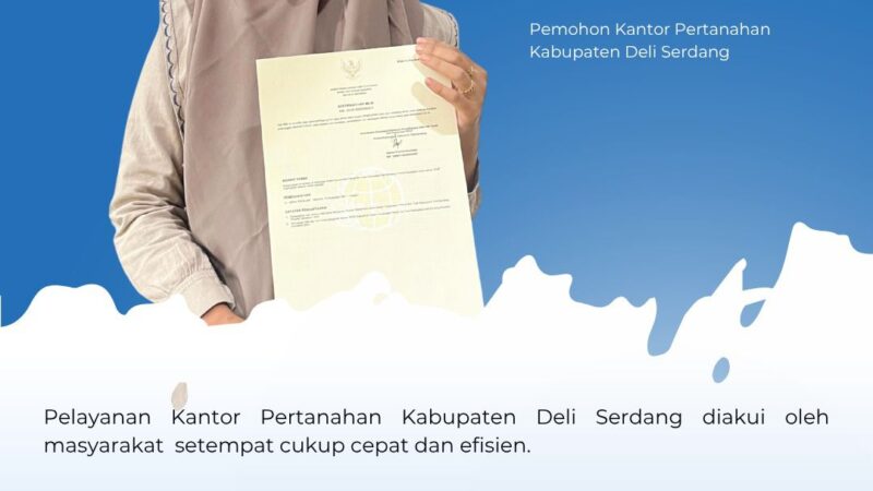 Pelayanan Cepat dan Ramah, BPN Deli Serdang Tuai Apresiasi dari Pemohon Sertipikat Tanah