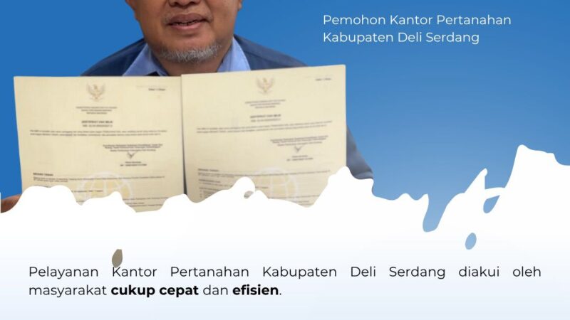 Sertipikat Rampung 5 Hari, Darwin Puji Pelayanan Cepat Kantor Pertanahan Deli Serdang