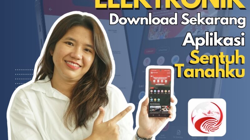 Manfaatkan Aplikasi Sentuh Tanahku, Akses Layanan Pertanahan Kini Lebih Mudah dan Aman